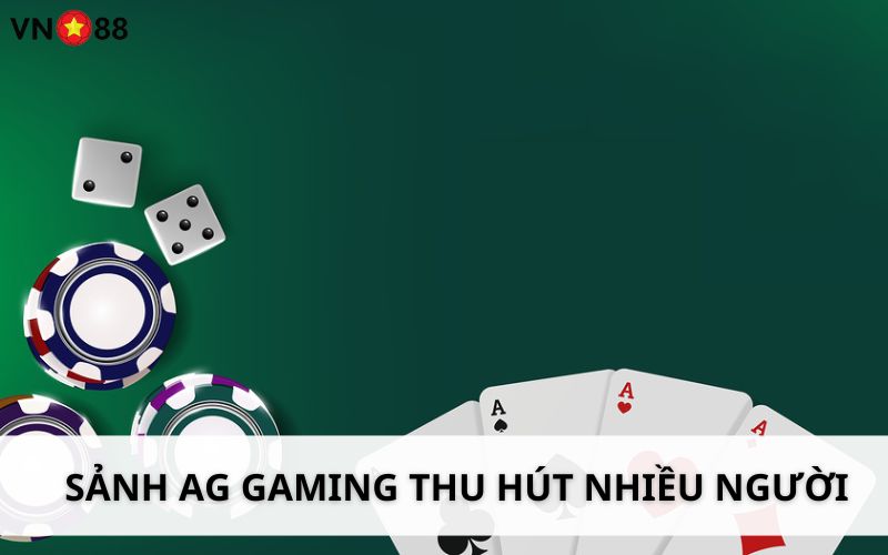 Sảnh chơi AG Gaming ngày càng thu hút nhiều người